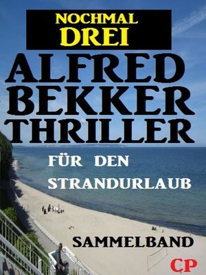 cover image of Nochmal drei Alfred Bekker Thriller für den Strandurlaub